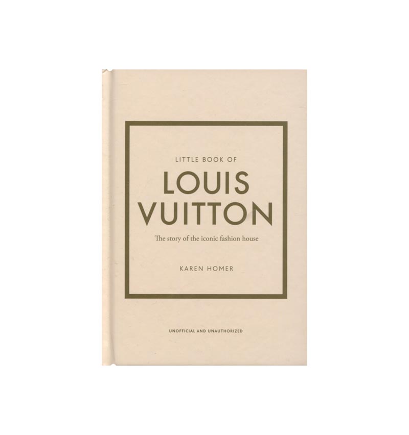 Little Book of Louis Vuitton: The Story of the Iconic Fashion House by  Karen Homer, Hardcover