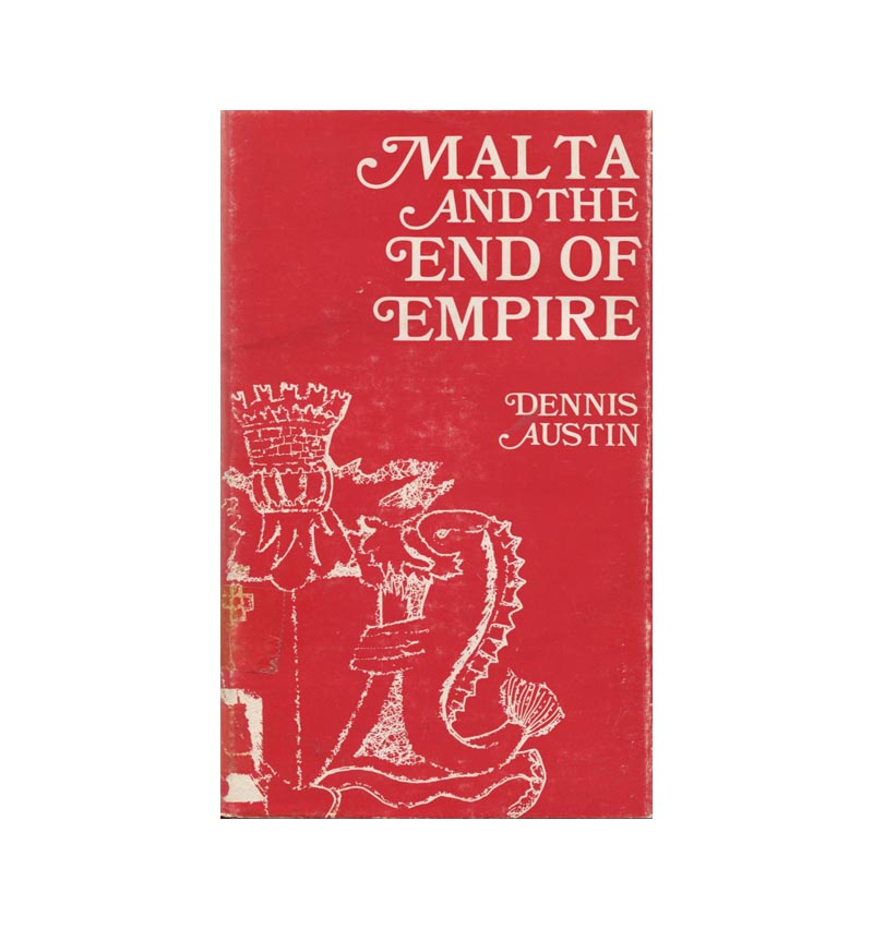 Malta And The End Of The Empire By Dennis Austin